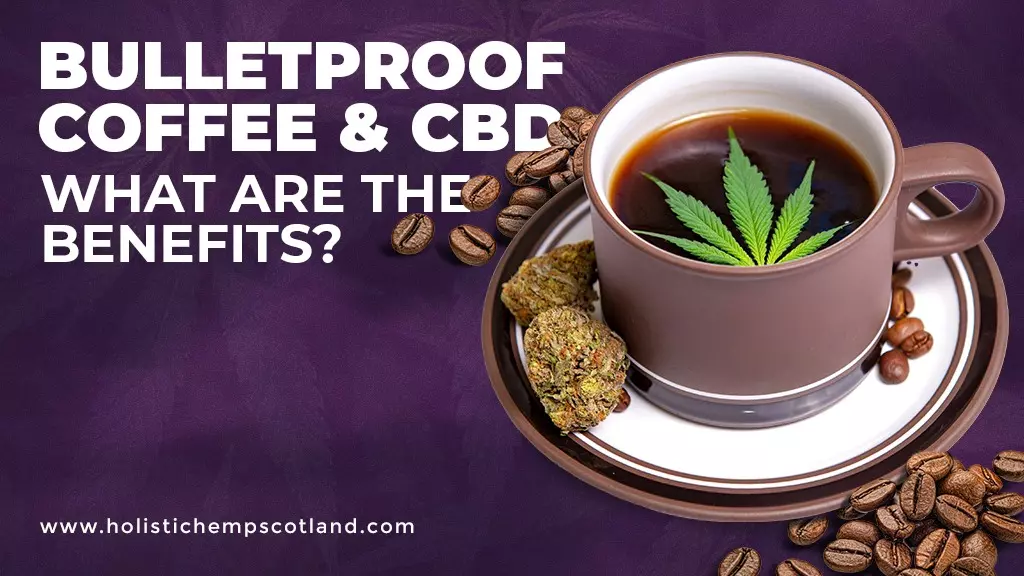 Bulletproof Coffee & CBD – What Are The Benefits
