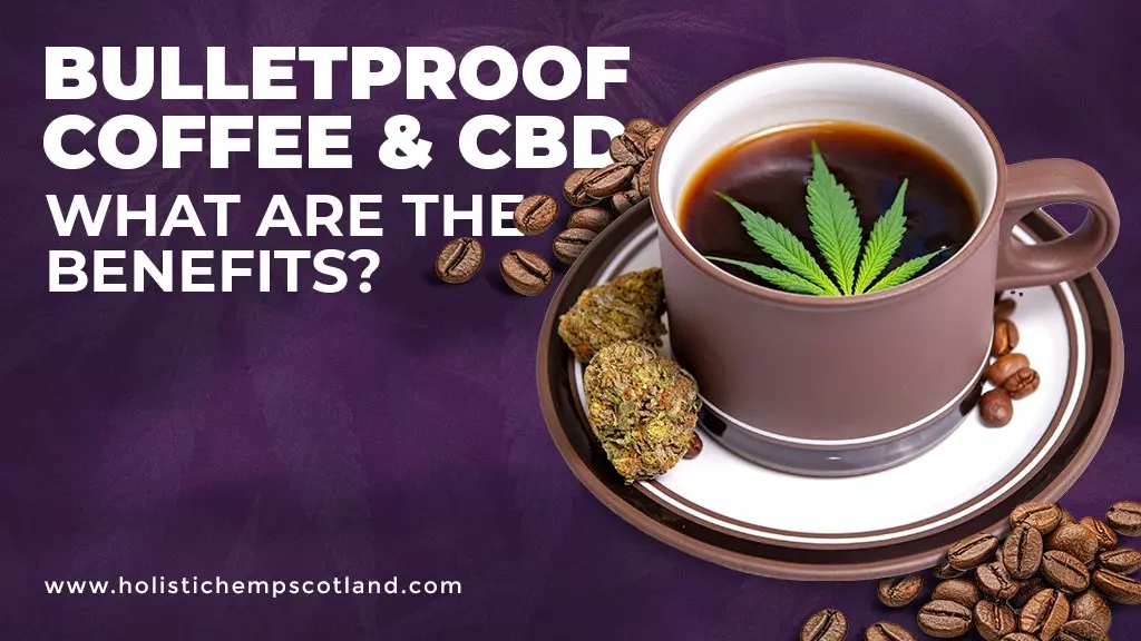 Bulletproof Coffee & CBD – What Are The Benefits?