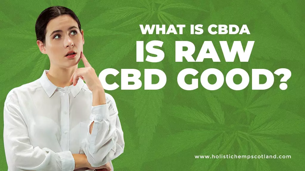 So What Is CBDa? Is Raw CBD Good?