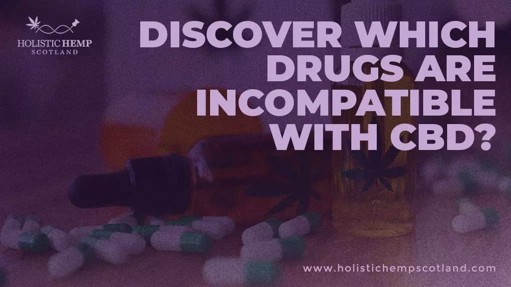 Discover Which Drugs Are Incompatible With CBD?