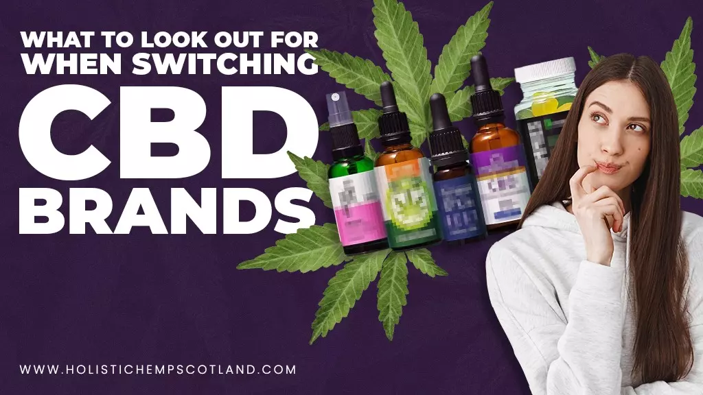 What To Look Out For When Switching CBD Brands